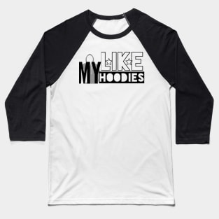 Like My Hoodies Baseball T-Shirt